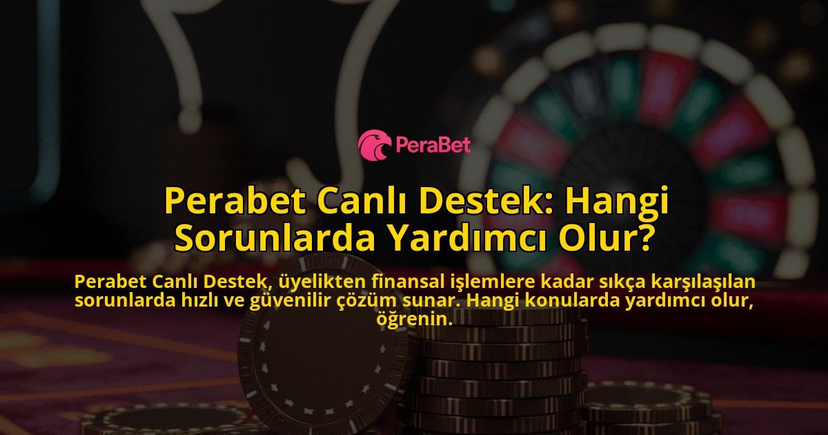Perabet-Canl-Destek-Hangi-Sorunlarda-Yardmc-Olur-overlay-1768129440.jpg