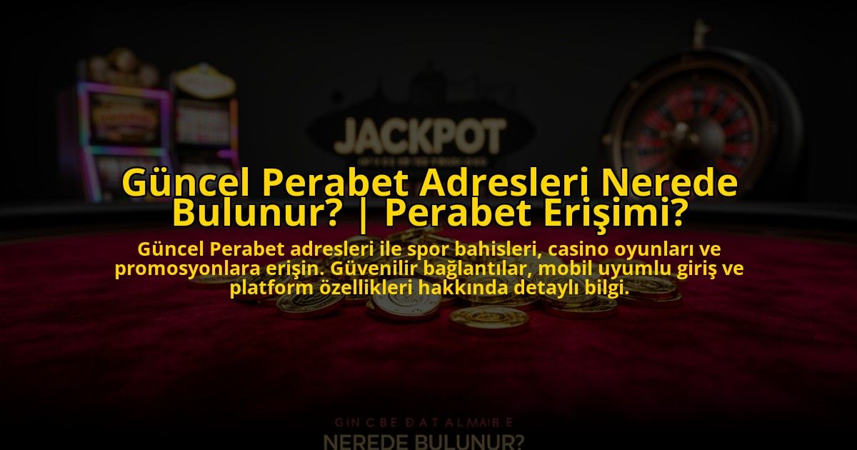 Guncel-Perabet-Adresleri-Nerede-Bulunur-Perabet-Erisimi-overlay-1775004484.jpg